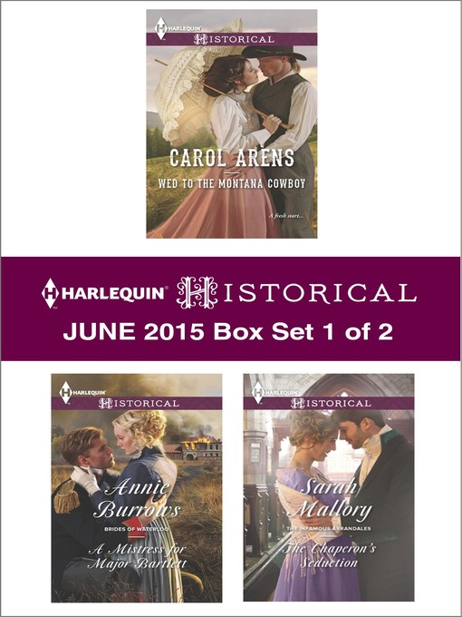 Title details for Harlequin Historical June 2015 - Box Set 1 of 2: Wed to the Montana Cowboy\The Chaperon's Seduction\A Mistress for Major Bartlett by Carol Arens - Available